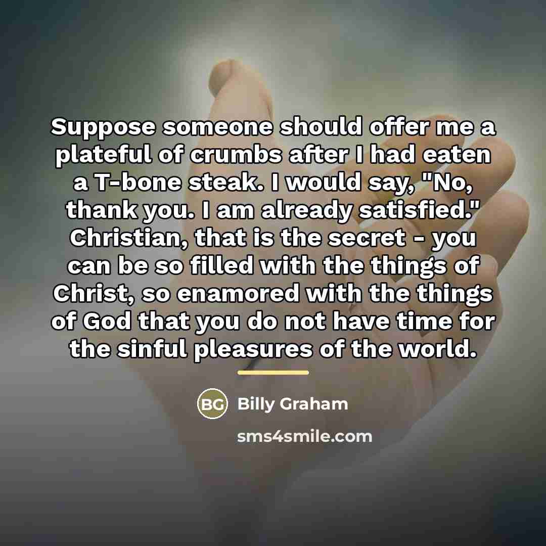 “Suppose someone should offer me a plateful of crumbs after…” quote by Billy Graham