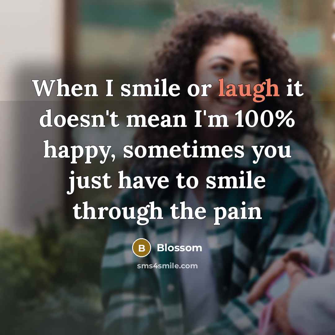 “When I smile or laugh it doesn't mean I'm 100%…” quote by Blossom
