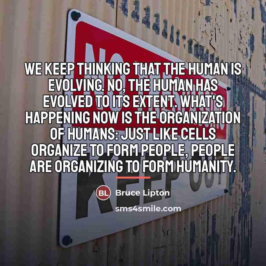 “We keep thinking that the human is evolving. No, the…” quote by Bruce Lipton