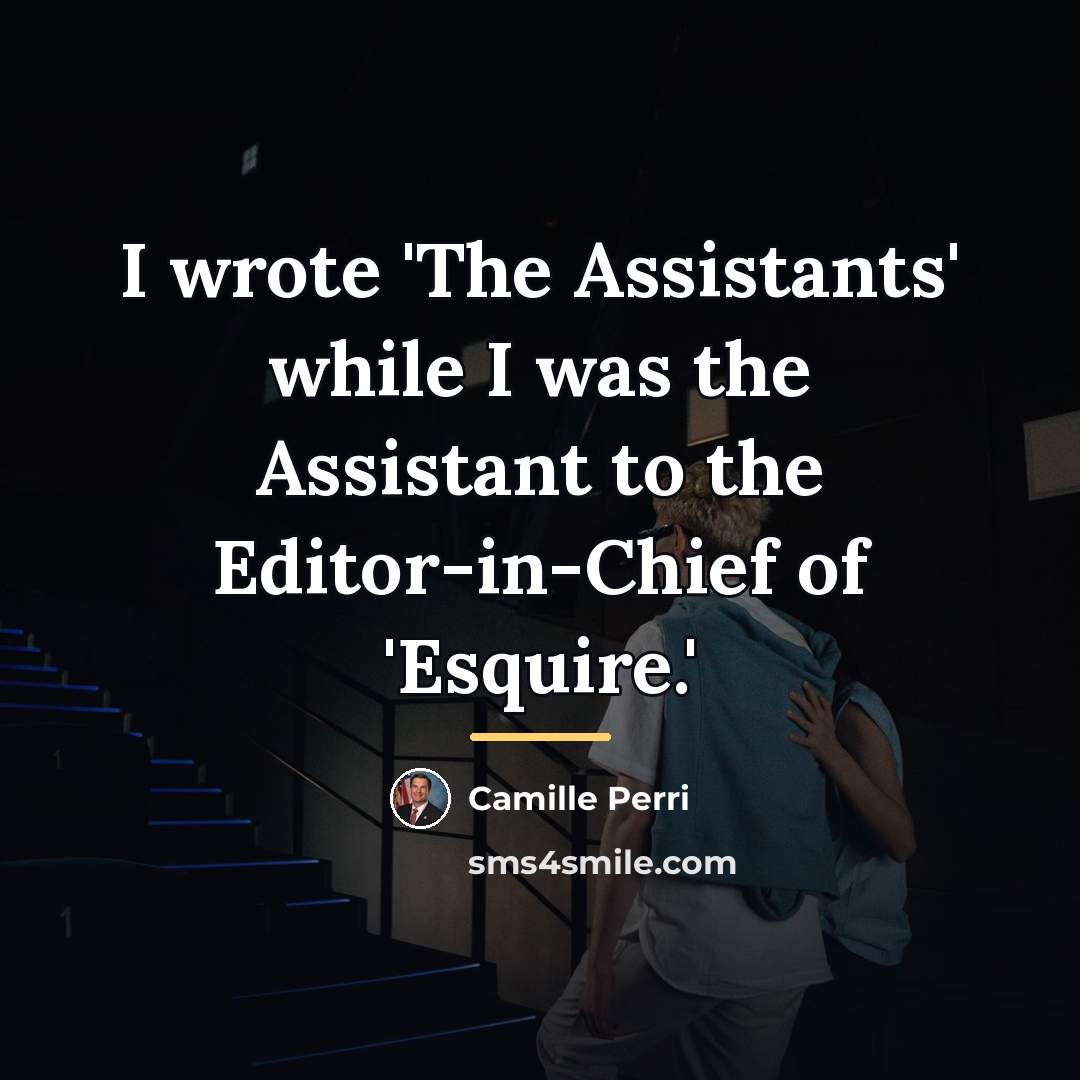“I wrote 'The Assistants' while I was the Assistant to…” quote by Camille Perri