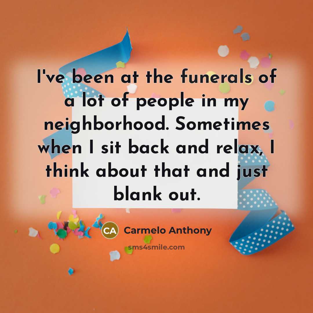 “I've been at the funerals of a lot of people…” quote by Carmelo Anthony