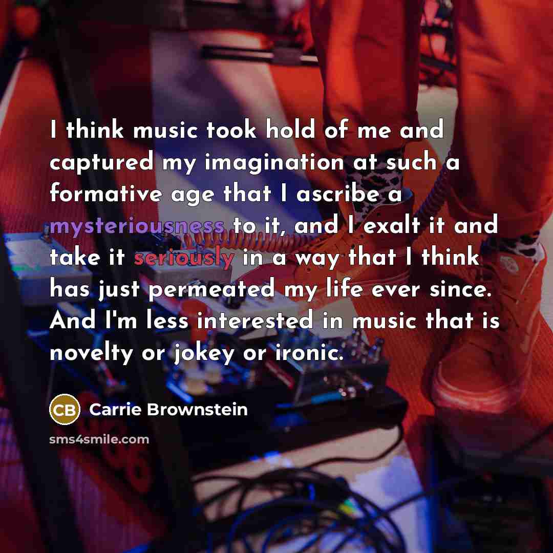 “I think music took hold of me and captured my…” quote by Carrie Brownstein