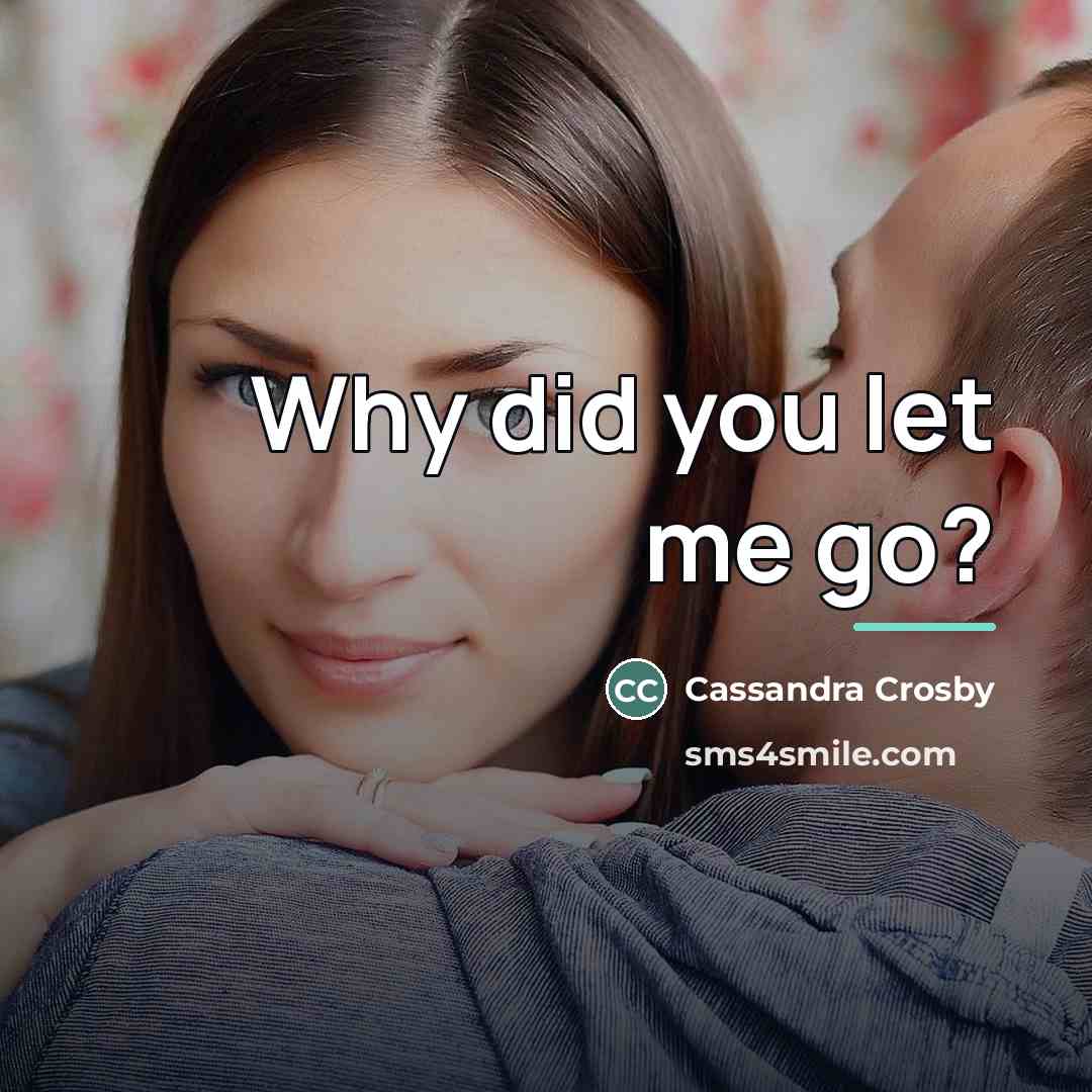 “Why did you let me go?…” quote by Cassandra Crosby