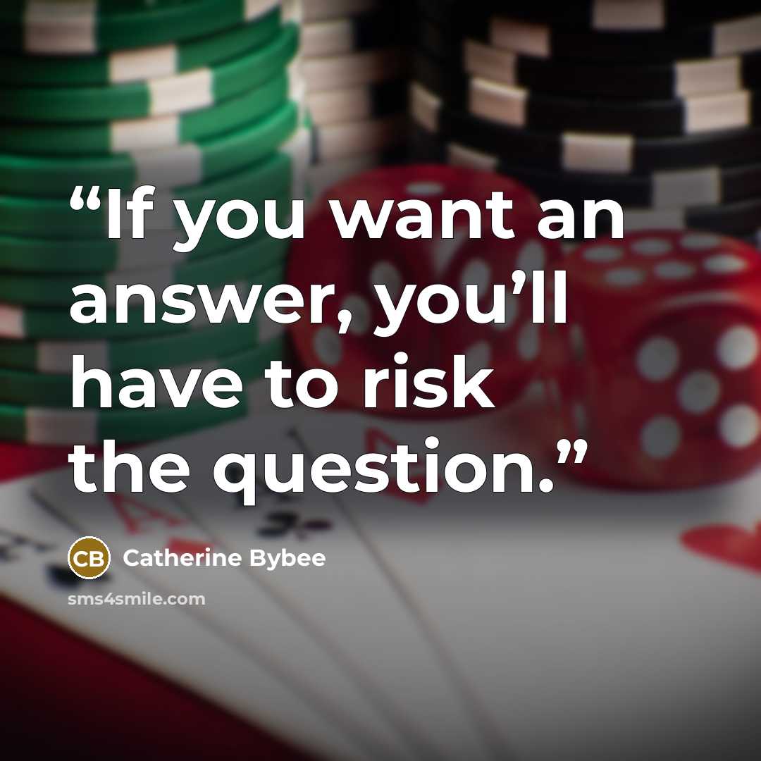“If you want an answer, you’ll have to risk the question.” quote by Catherine Bybee