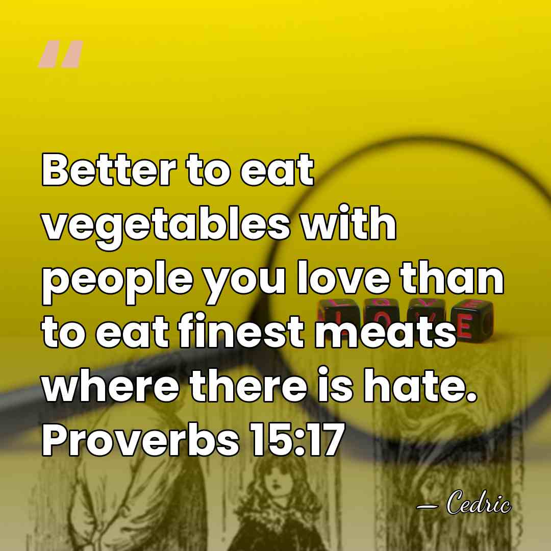 Better to eat vegetables with people you love than to eat finest&hellip; - Cedric