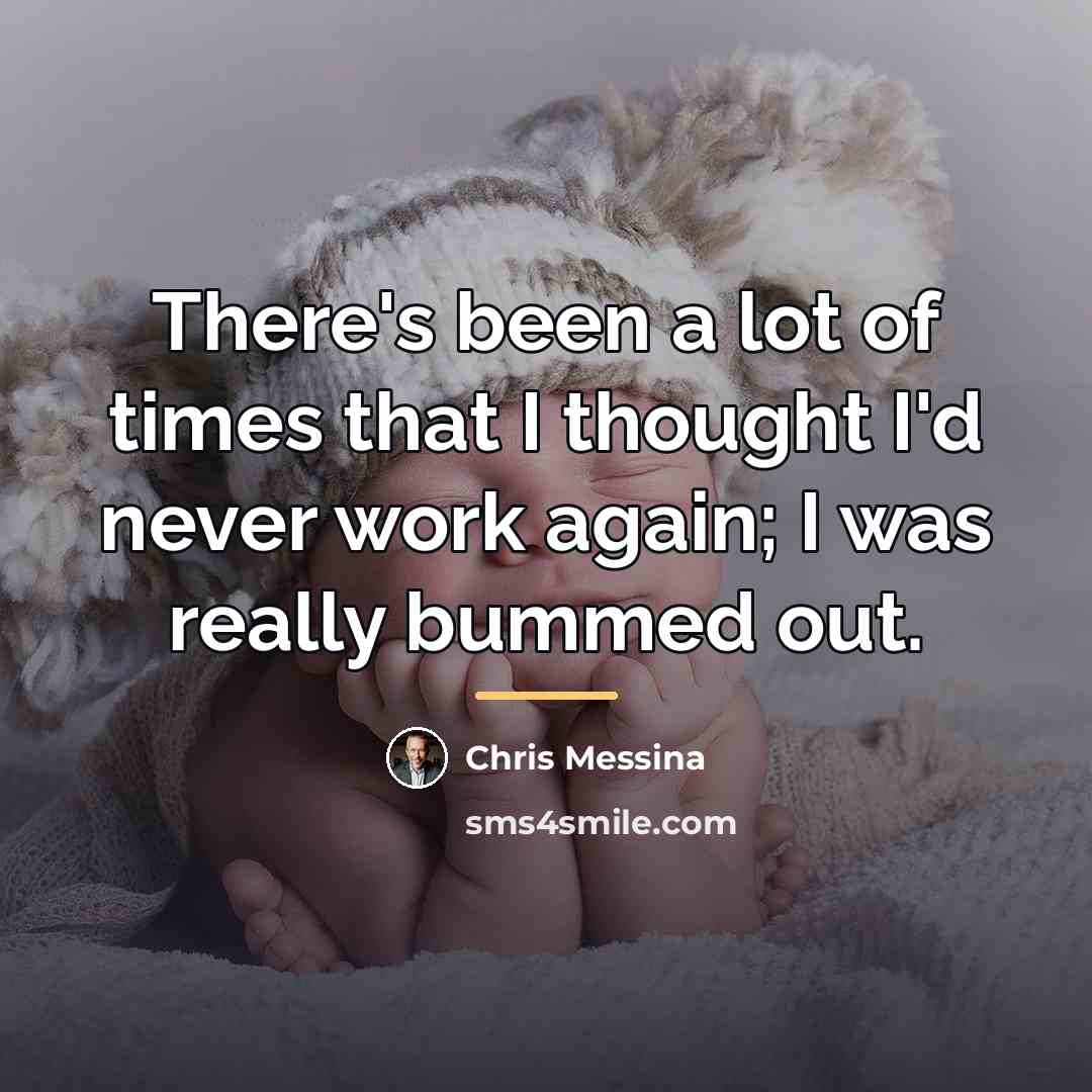 “There's been a lot of times that I thought I'd…” quote by Chris Messina