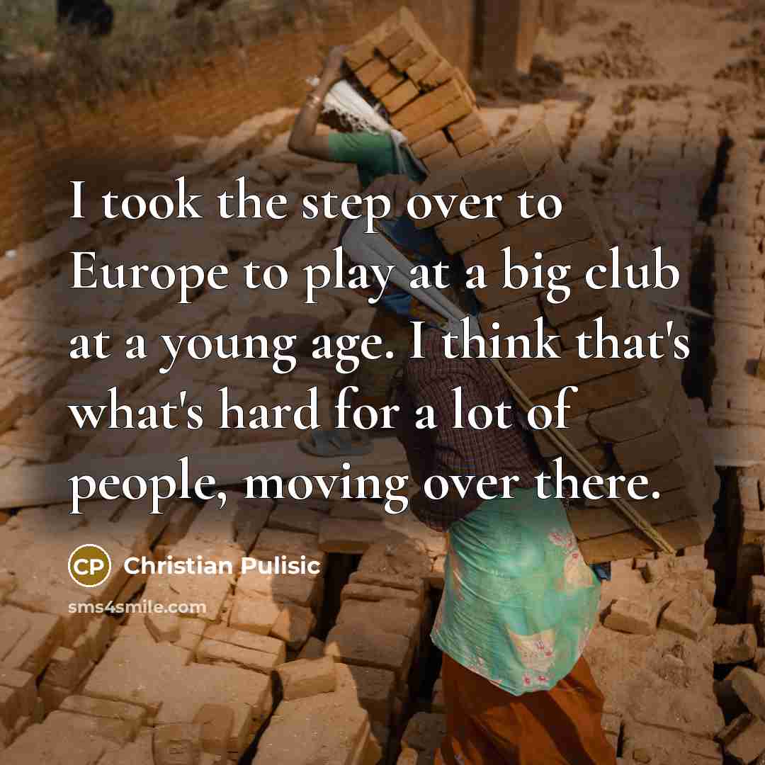 “I took the step over to Europe to play at…” quote by Christian Pulisic