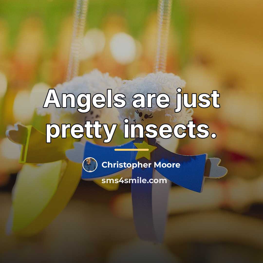 “Angels are just pretty insects.…” quote by Christopher Moore