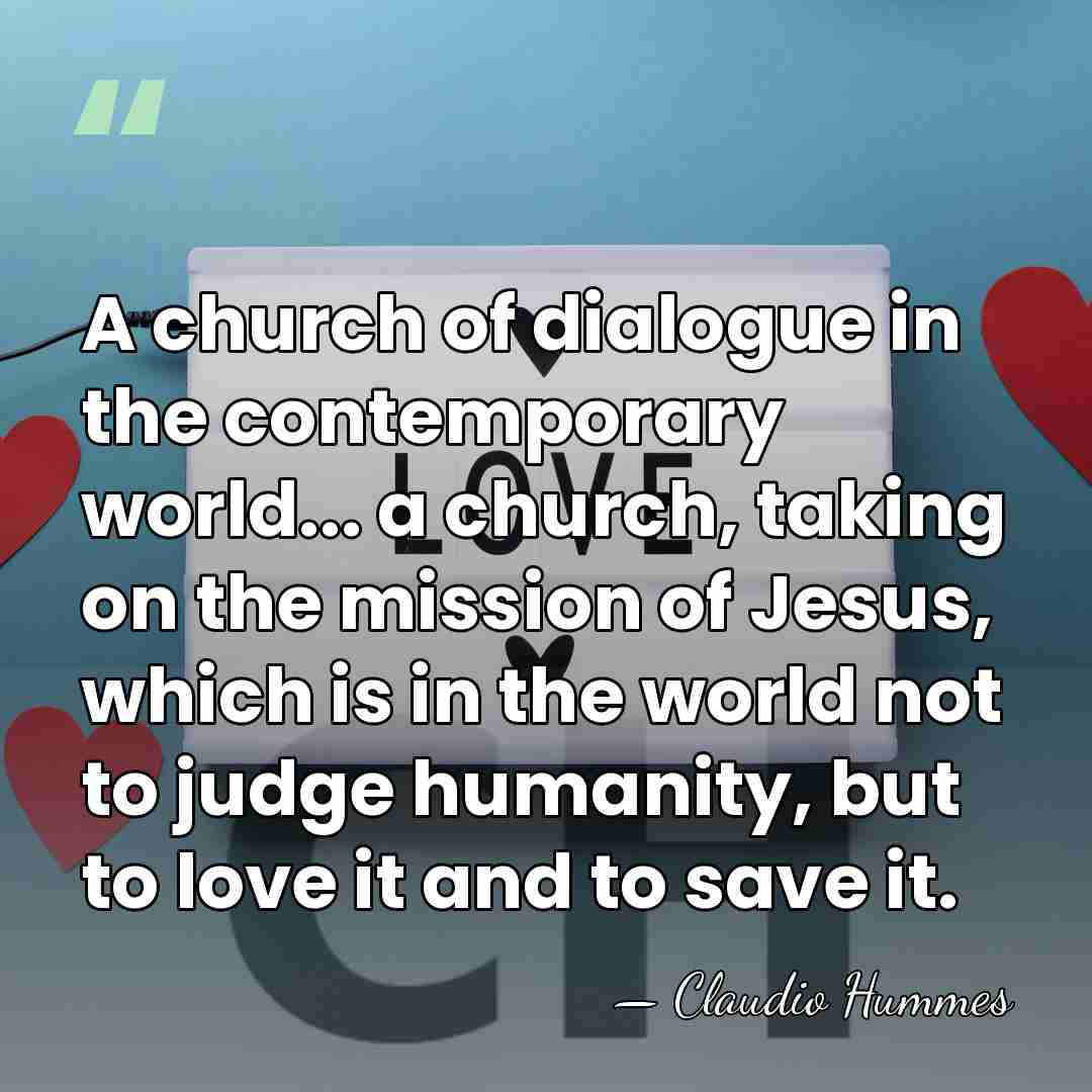 A church of dialogue in the contemporary world... a church, taking on&hellip; - Claudio Hummes