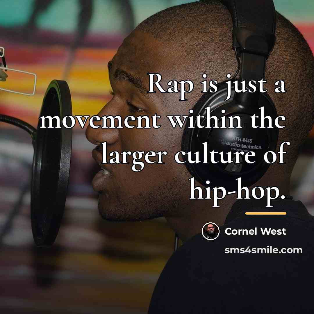“Rap is just a movement within the larger culture of…” quote by Cornel West