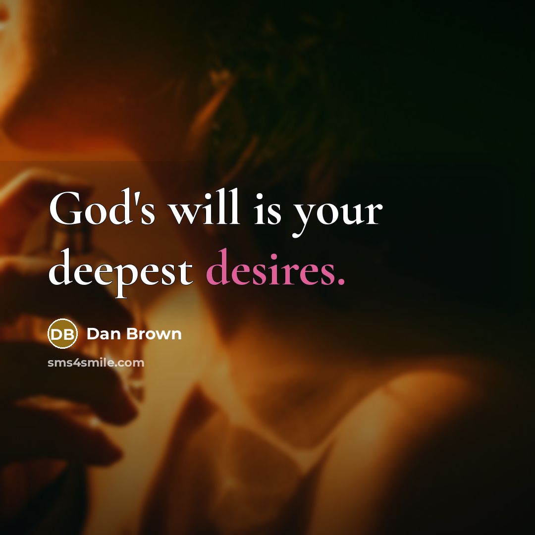 “God's will is your deepest desires.” quote by Dan Brown