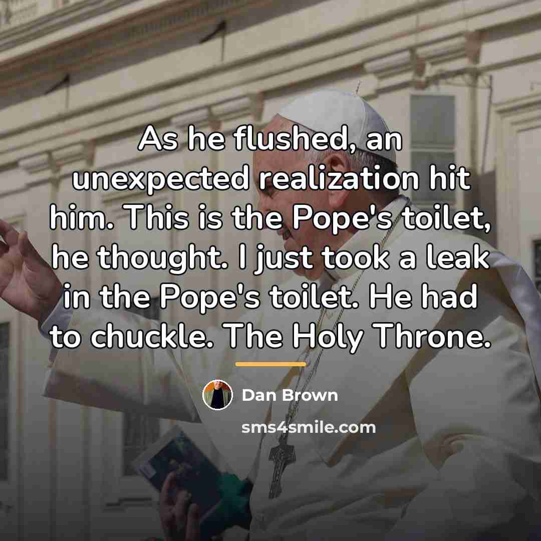 “As he flushed, an unexpected realization hit him. This is…” quote by Dan Brown