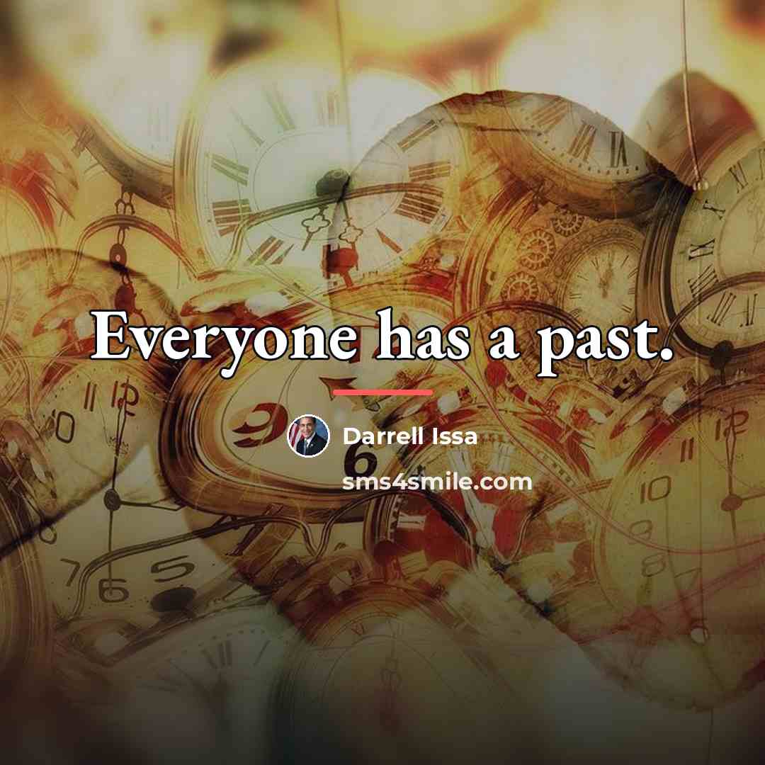 “Everyone has a past.…” quote by Darrell Issa