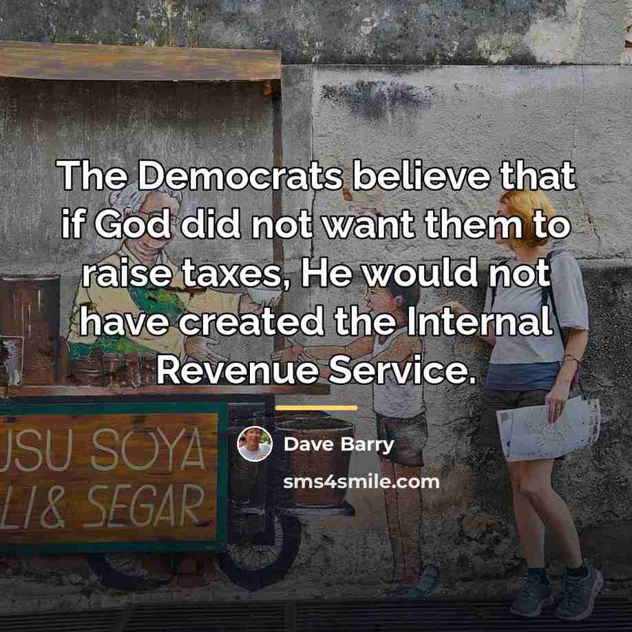 “The Democrats believe that if God did not want them…” quote by Dave Barry
