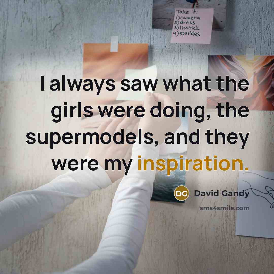 “I always saw what the girls were doing, the supermodels,…” quote by David Gandy
