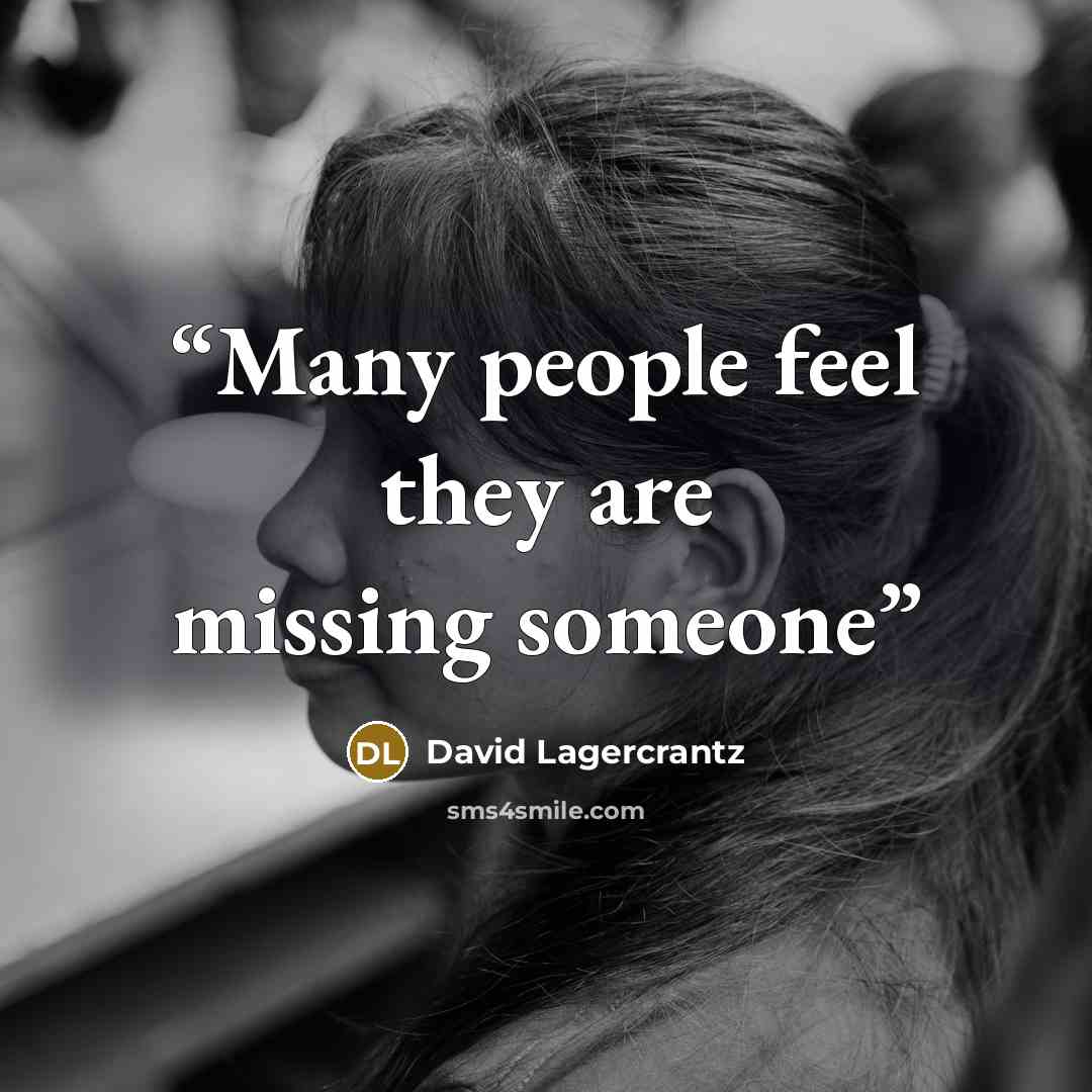 “Many people feel they are missing someone” quote by David Lagercrantz