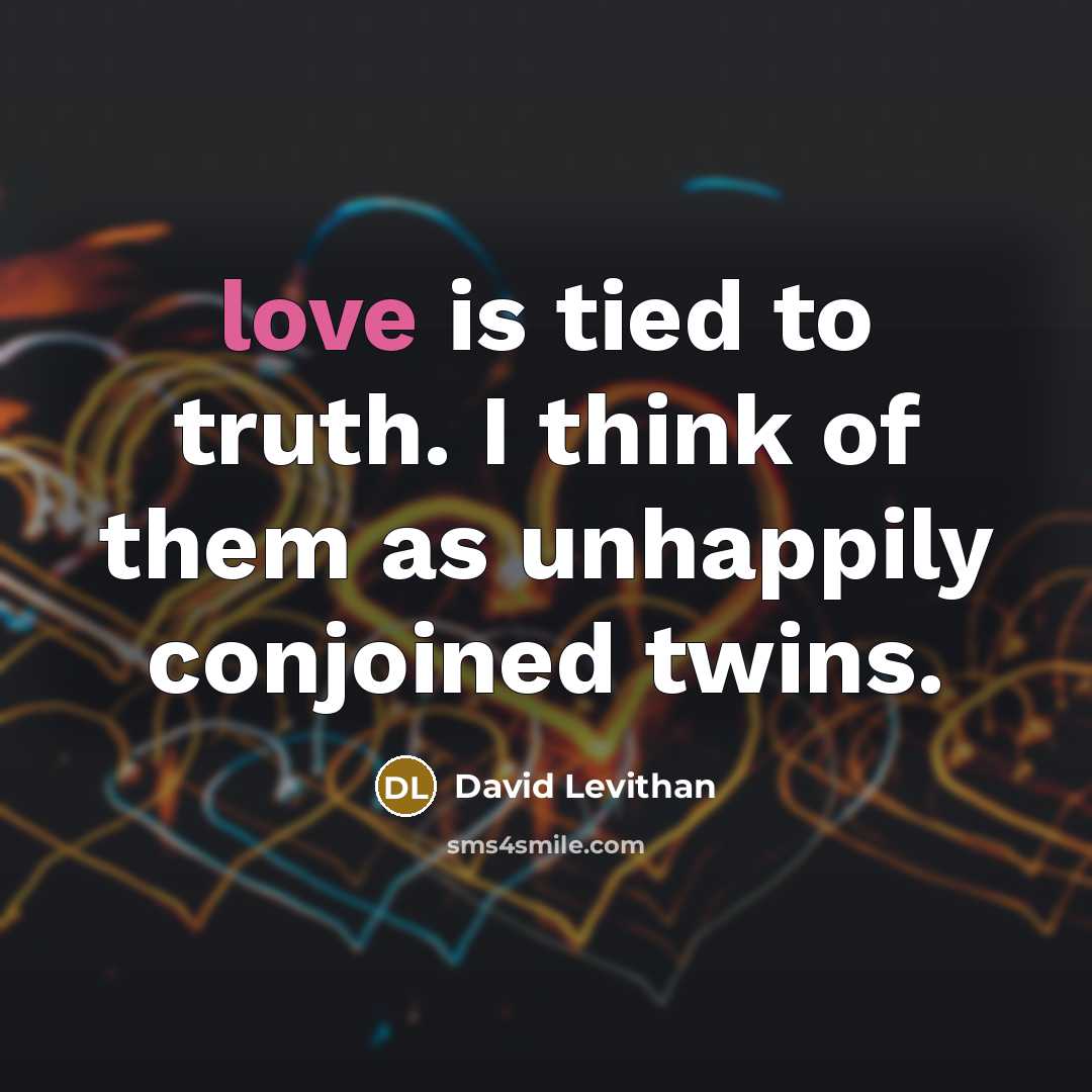“love is tied to truth. I think of them as…” quote by David Levithan