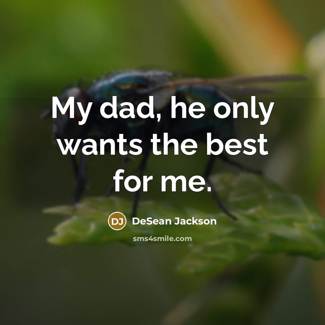 “My dad, he only wants the best for me.…” quote by DeSean Jackson