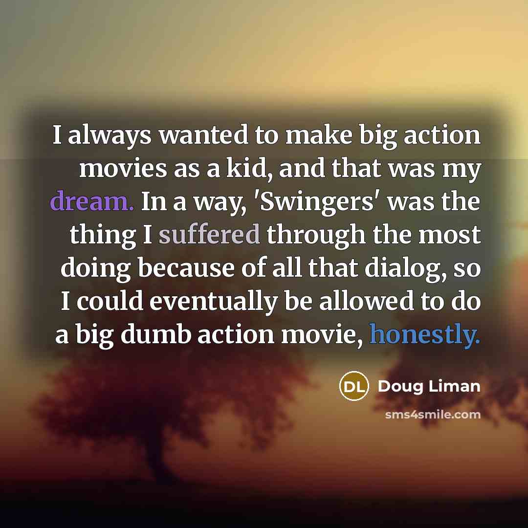 “I always wanted to make big action movies as a…” quote by Doug Liman