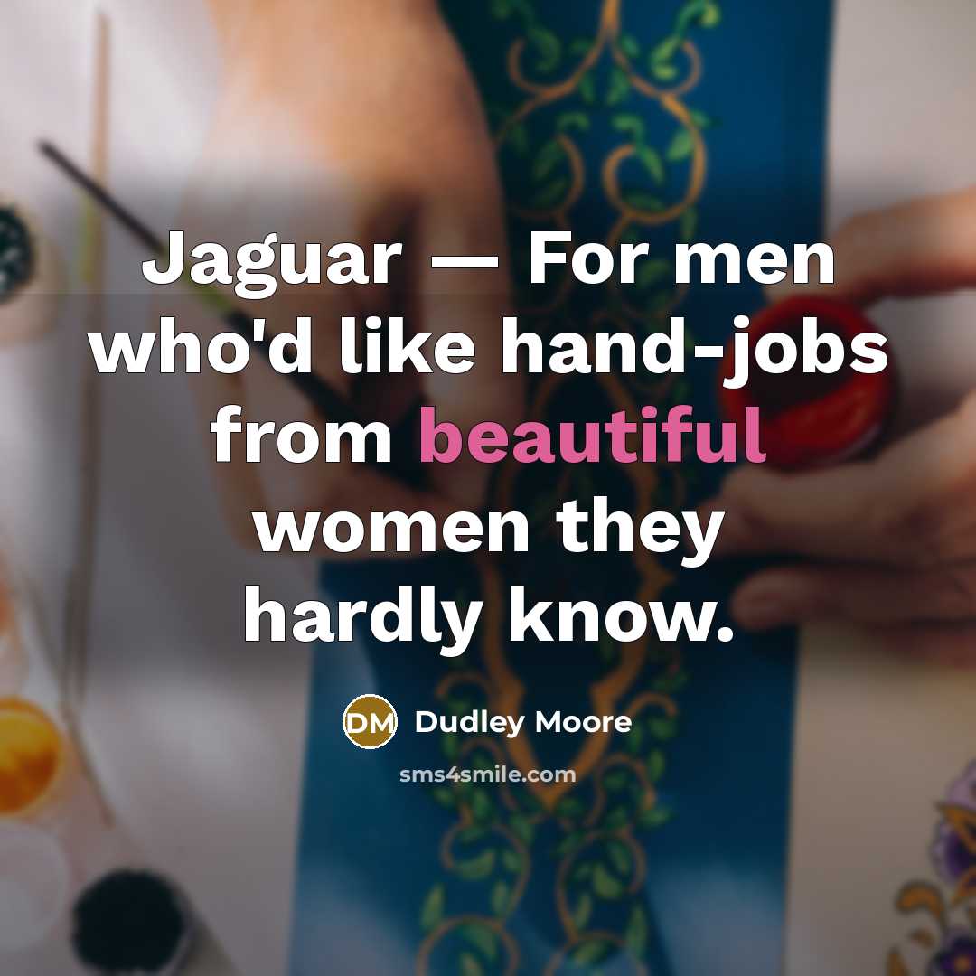 “Jaguar — For men who'd like hand-jobs from beautiful women…” quote by Dudley Moore