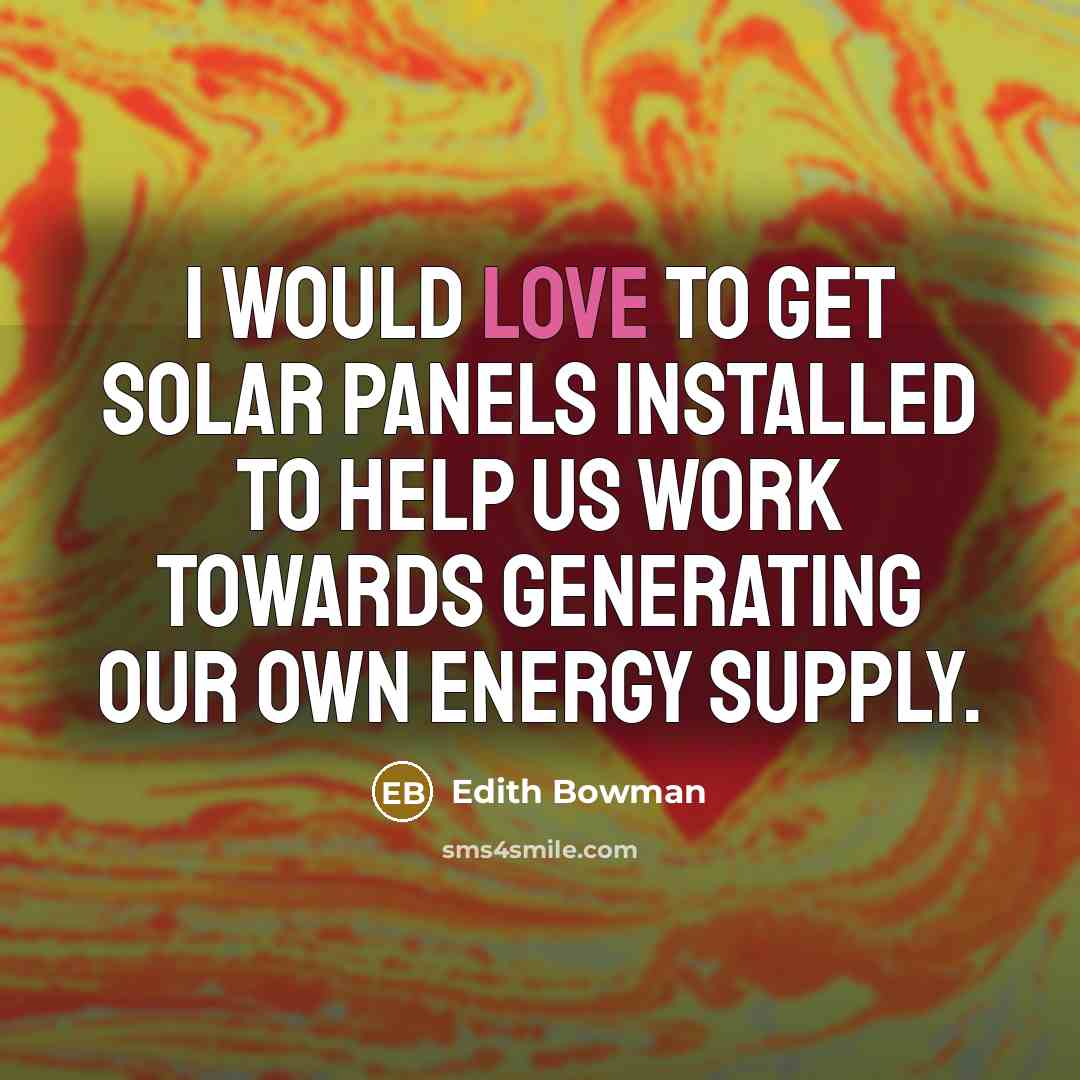 “I would love to get solar panels installed to help…” quote by Edith Bowman