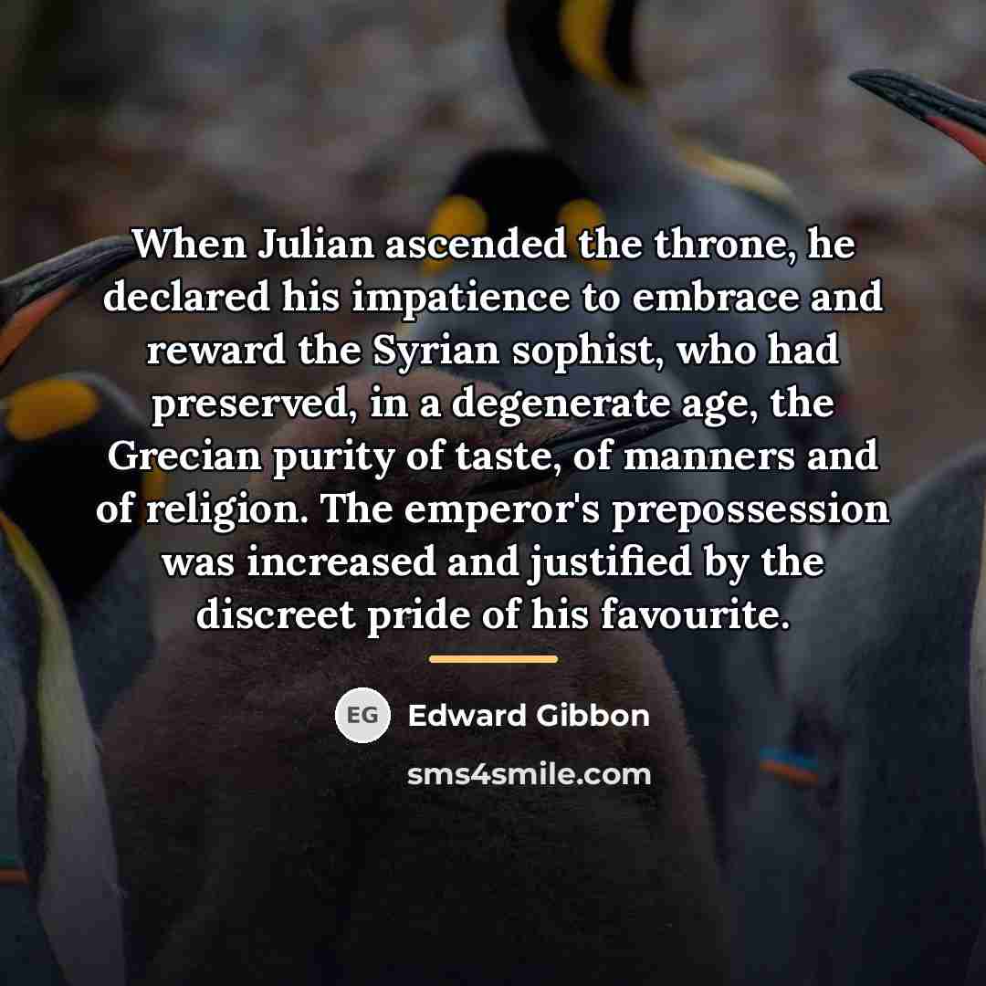 “When Julian ascended the throne, he declared his impatience to…” quote by Edward Gibbon