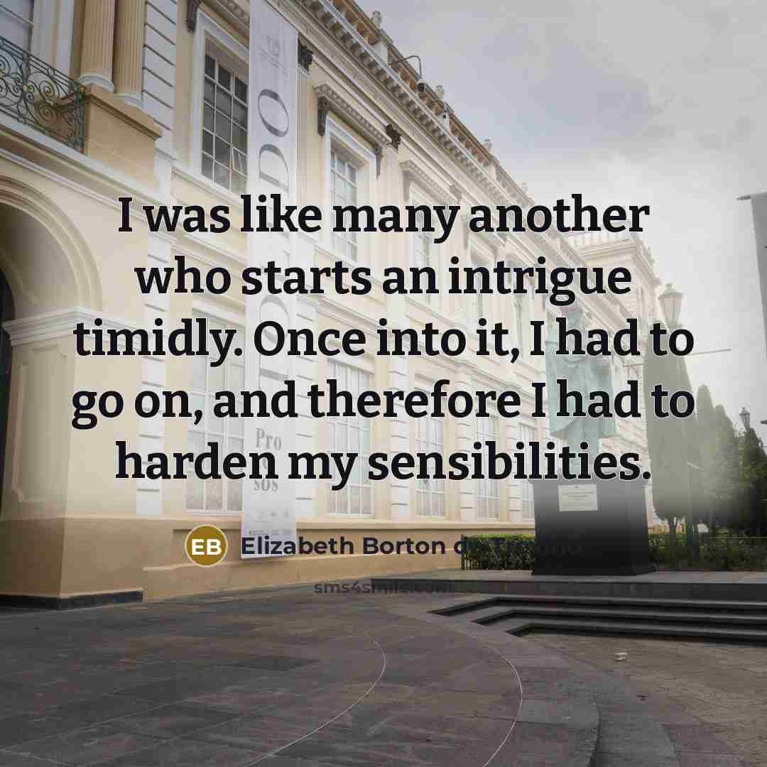 “I was like many another who starts an intrigue timidly.…” quote by Elizabeth Borton de Trevino