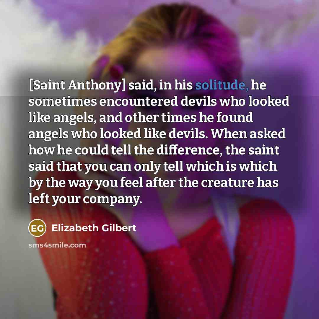 “[Saint Anthony] said, in his solitude, he sometimes encountered devils…” quote by Elizabeth Gilbert
