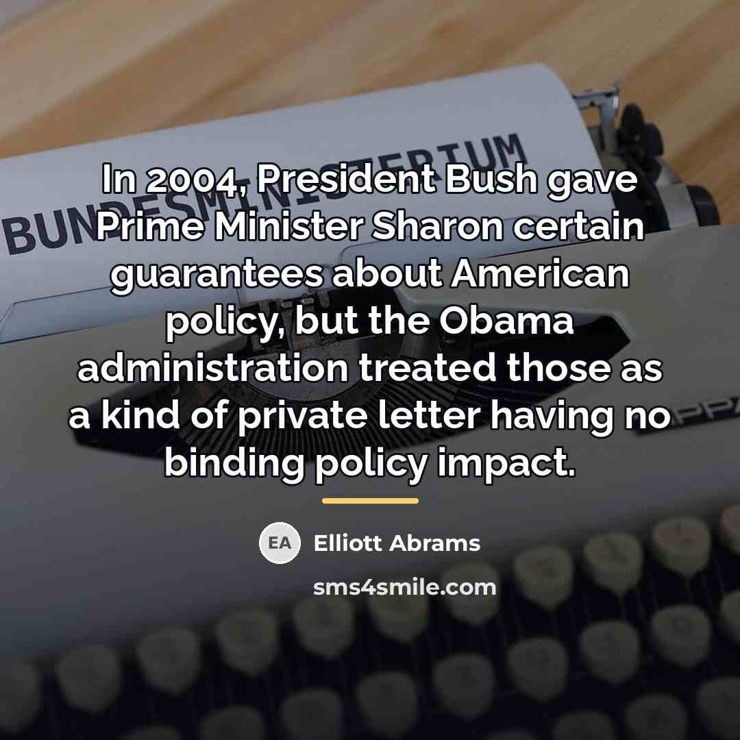 “In 2004, President Bush gave Prime Minister Sharon certain guarantees…” quote by Elliott Abrams