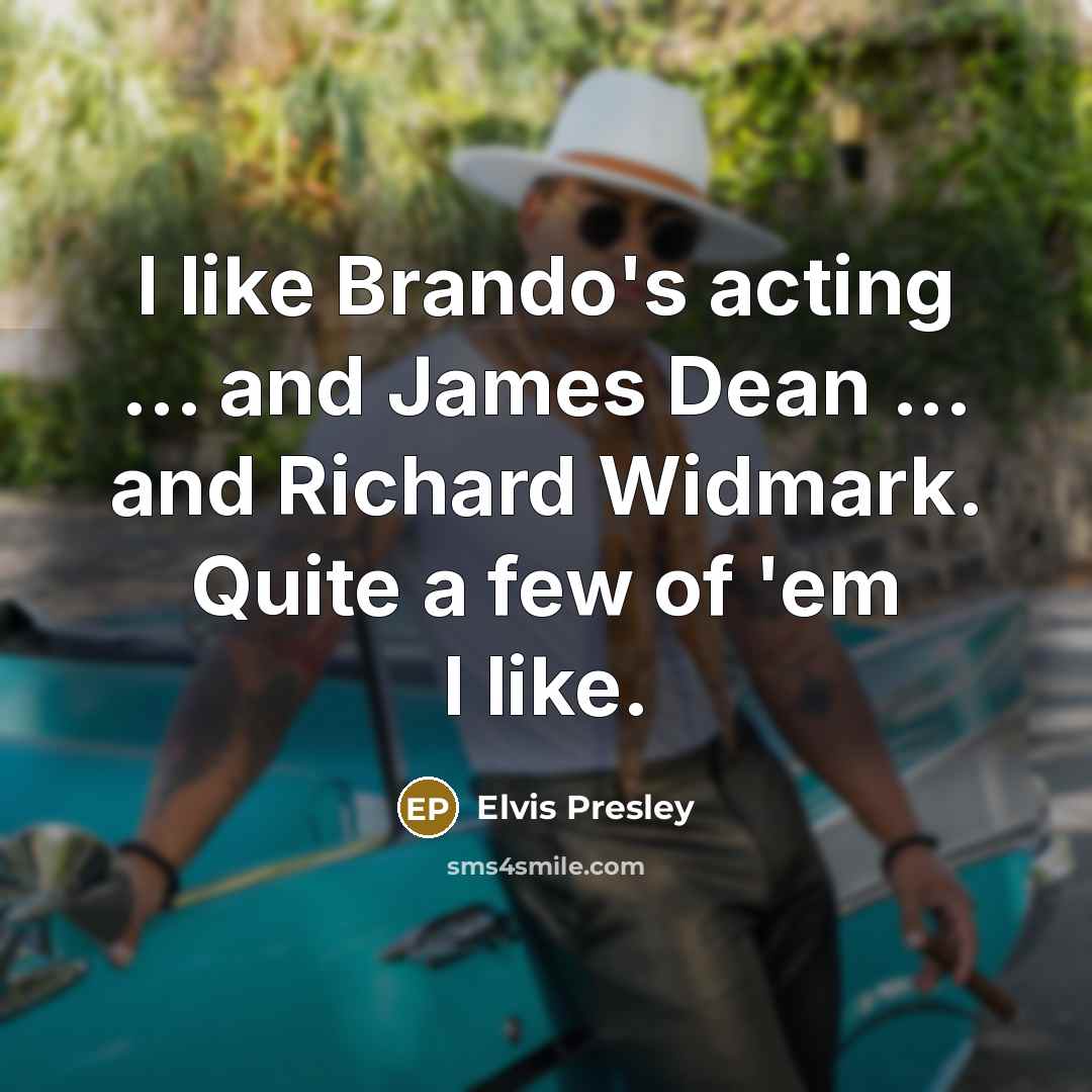 “I like Brando's acting ... and James Dean ... and…” quote by Elvis Presley