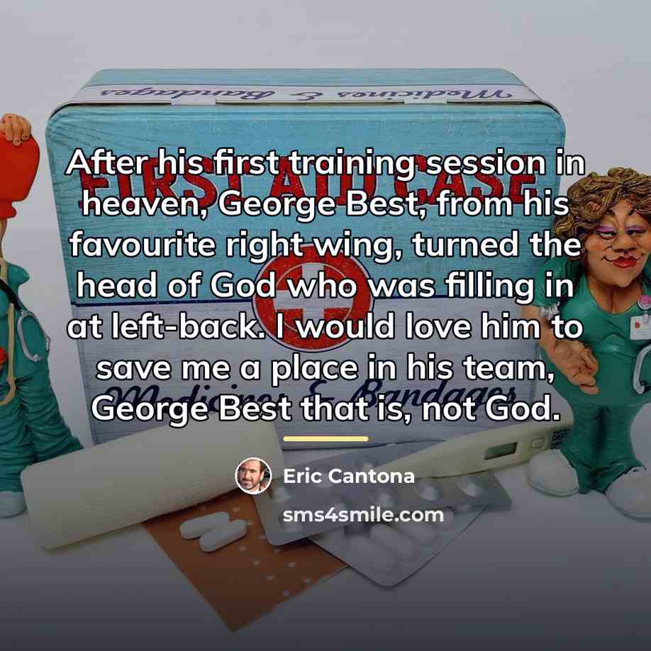 “After his first training session in heaven, George Best, from…” quote by Eric Cantona