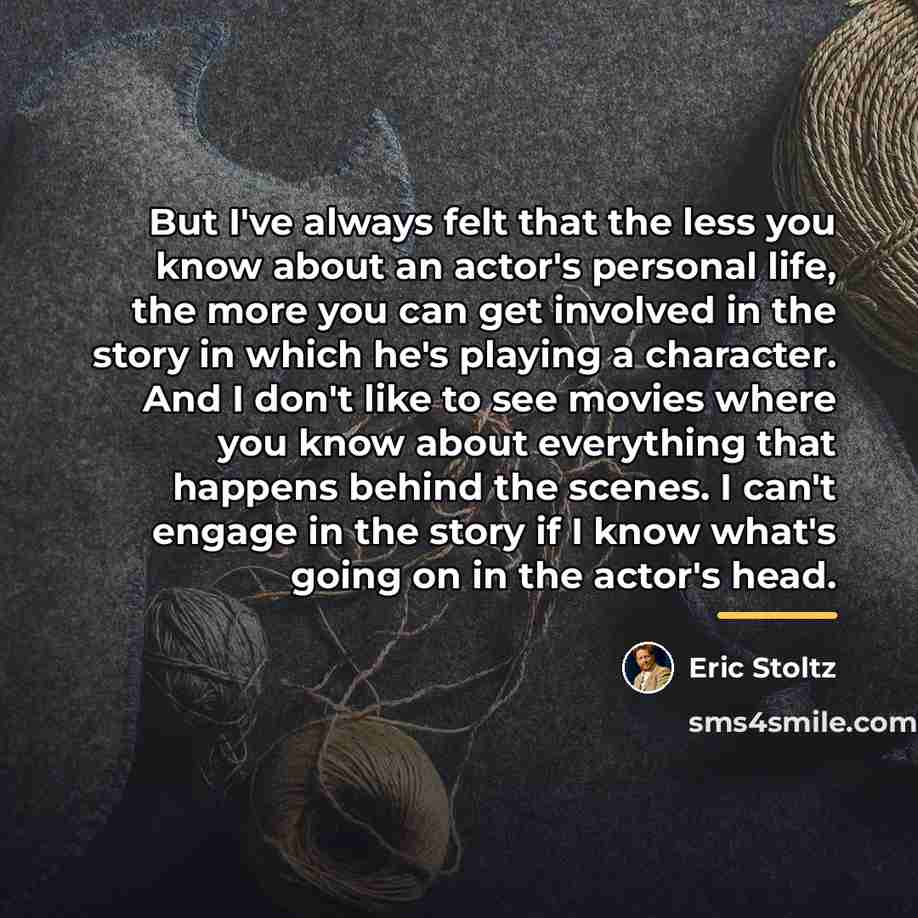 “But I've always felt that the less you know about…” quote by Eric Stoltz