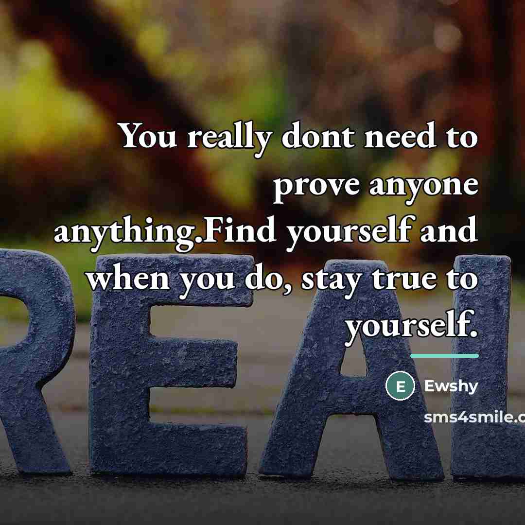 “You really dont need to prove anyone anything.Find yourself and…” quote by Ewshy