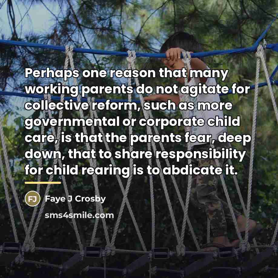 “Perhaps one reason that many working parents do not agitate…” quote by Faye J Crosby