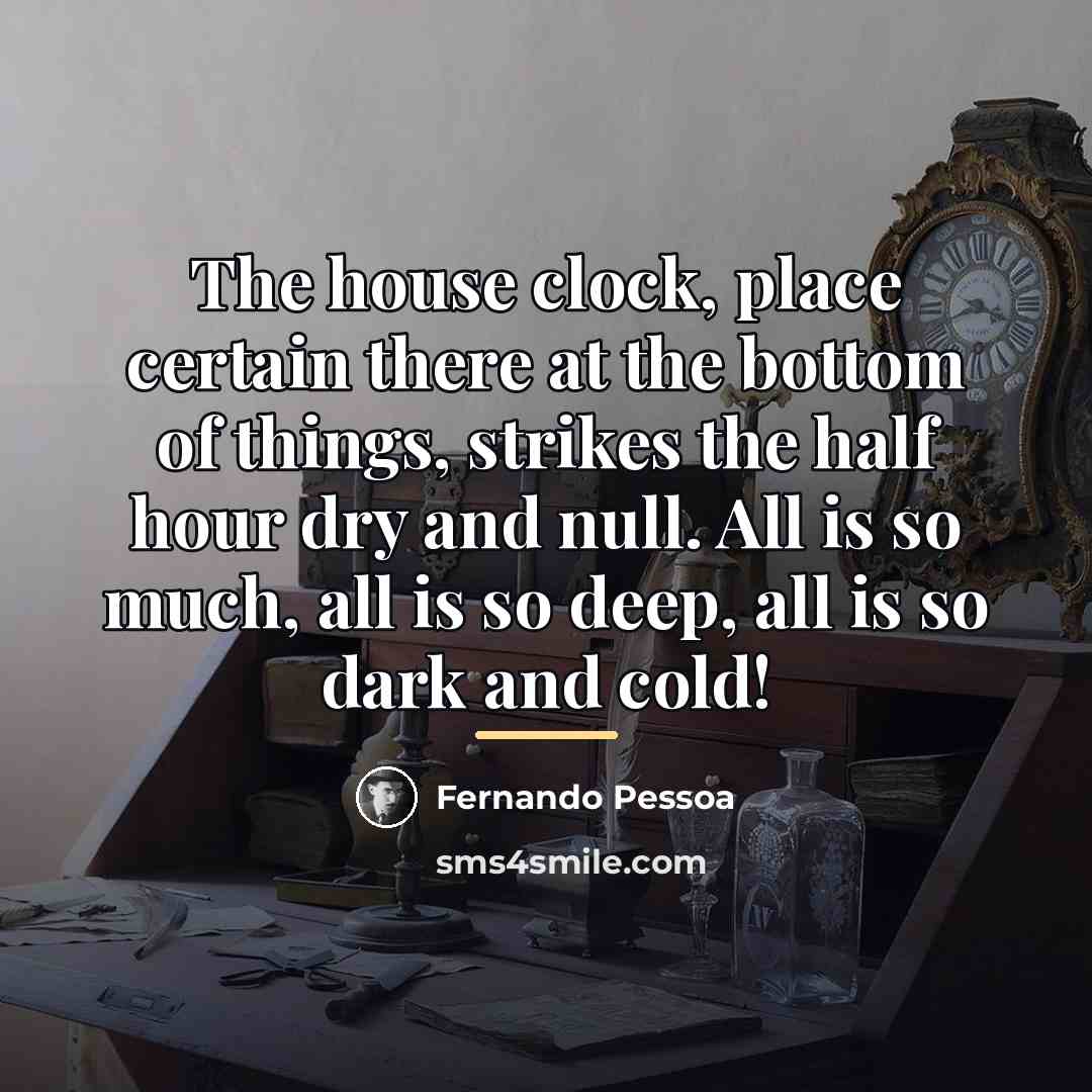“The house clock, place certain there at the bottom of…” quote by Fernando Pessoa