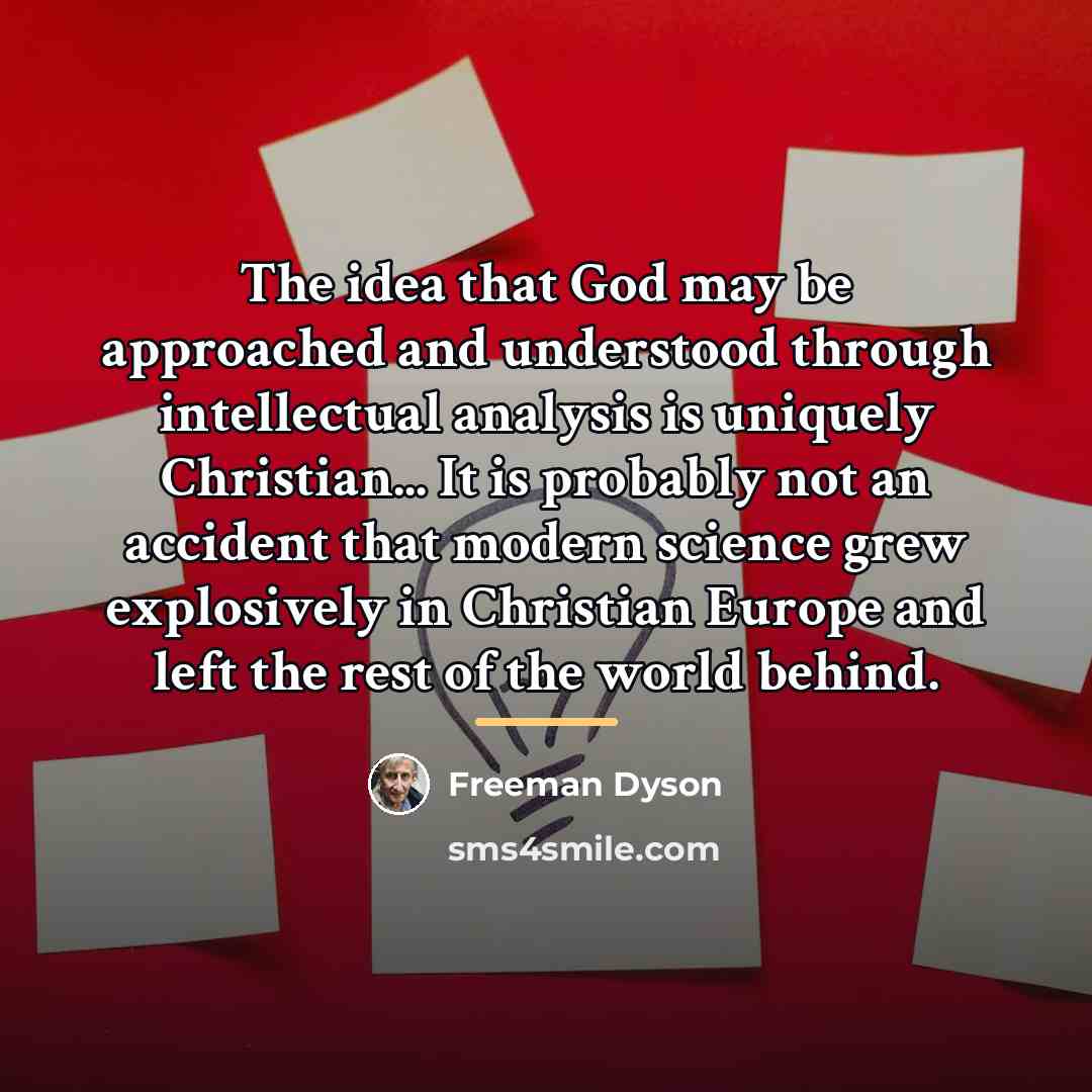 “The idea that God may be approached and understood through…” quote by Freeman Dyson