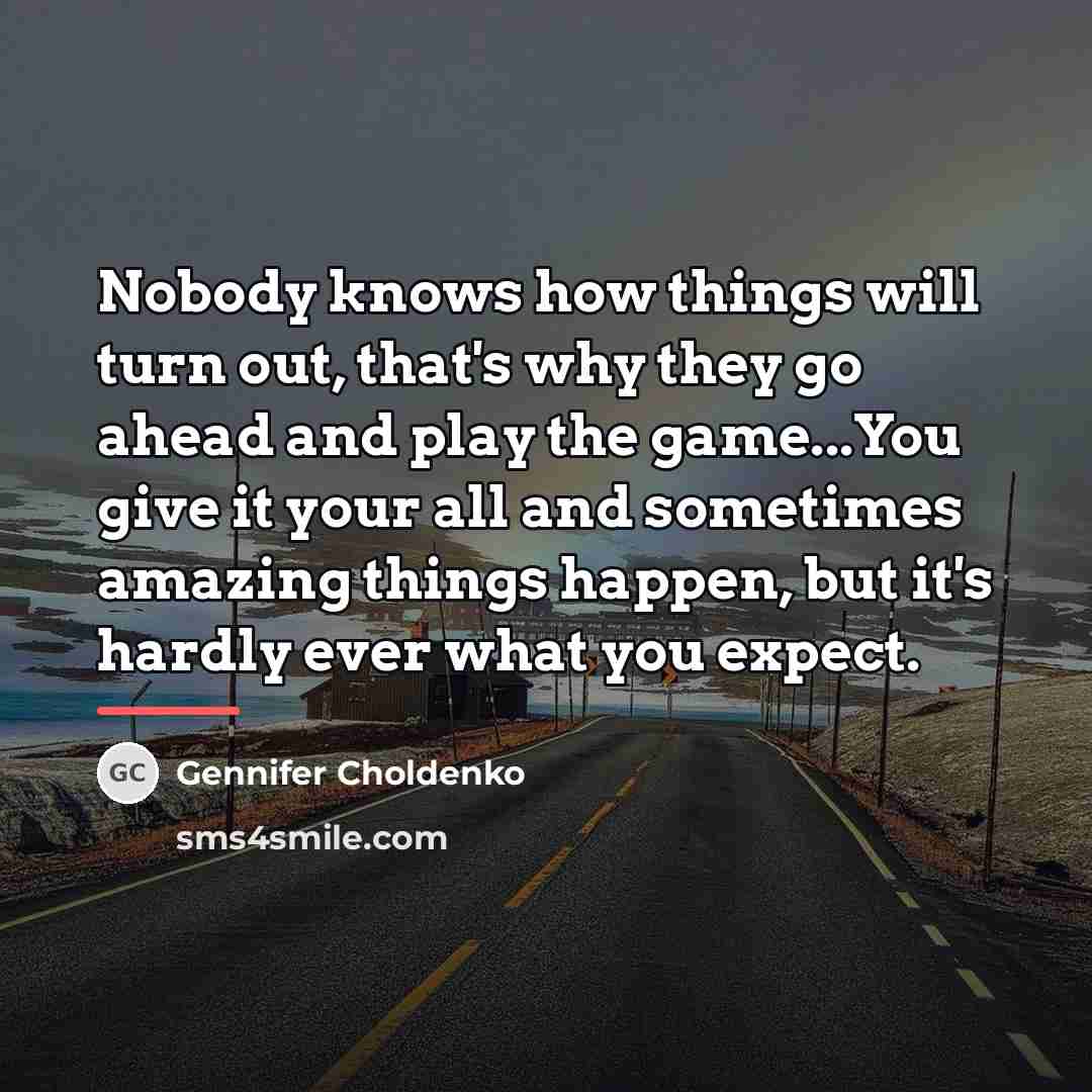 “Nobody knows how things will turn out, that's why they…” quote by Gennifer Choldenko