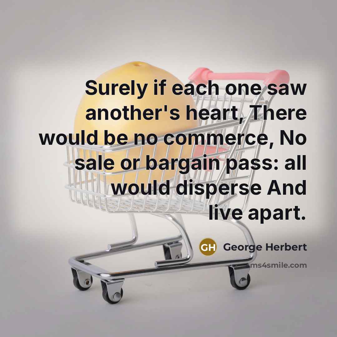“Surely if each one saw another's heart, There would be…” quote by George Herbert