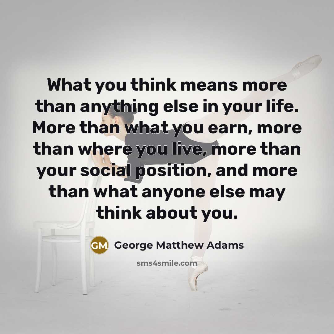 “What you think means more than anything else in your…” quote by George Matthew Adams