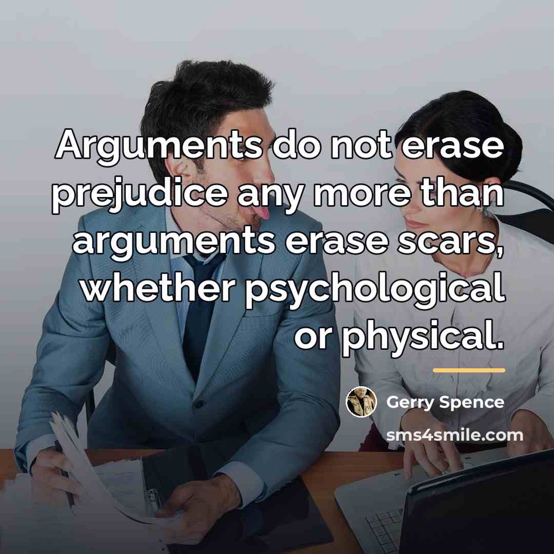 “Arguments do not erase prejudice any more than arguments erase…” quote by Gerry Spence