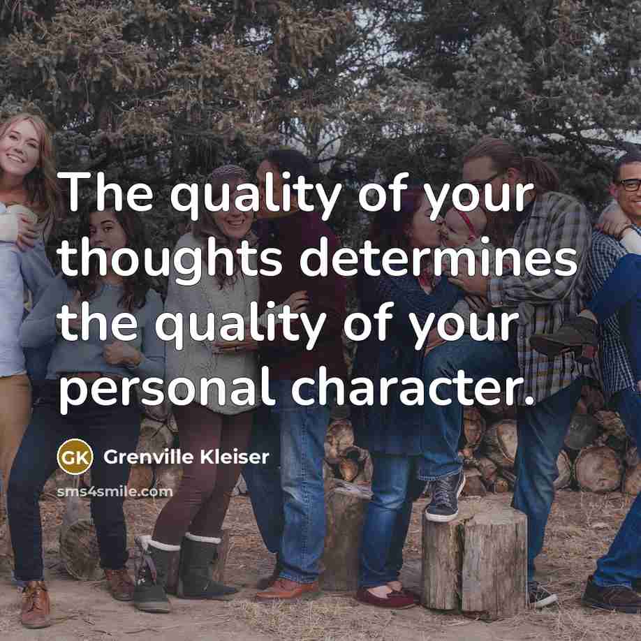 “The quality of your thoughts determines the quality of your…” quote by Grenville Kleiser
