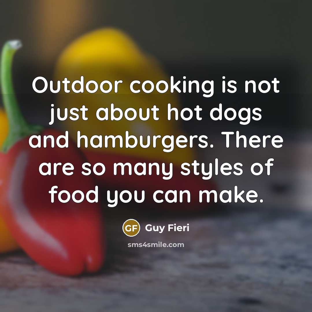 “Outdoor cooking is not just about hot dogs and hamburgers.…” quote by Guy Fieri