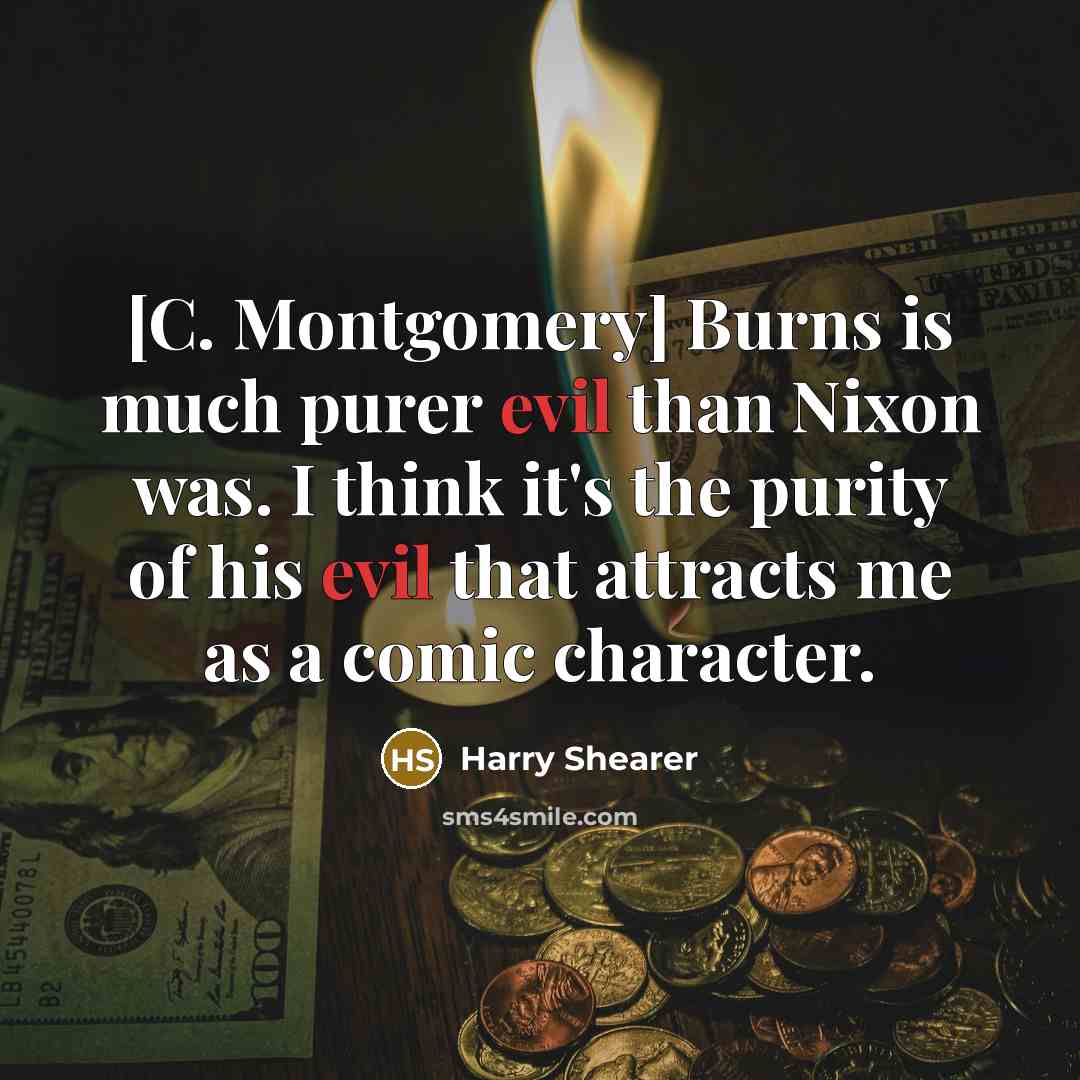 “[C. Montgomery] Burns is much purer evil than Nixon was.…” quote by Harry Shearer