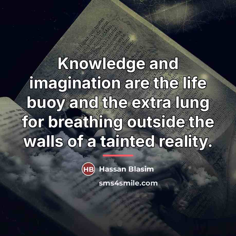 “Knowledge and imagination are the life buoy and the extra…” quote by Hassan Blasim