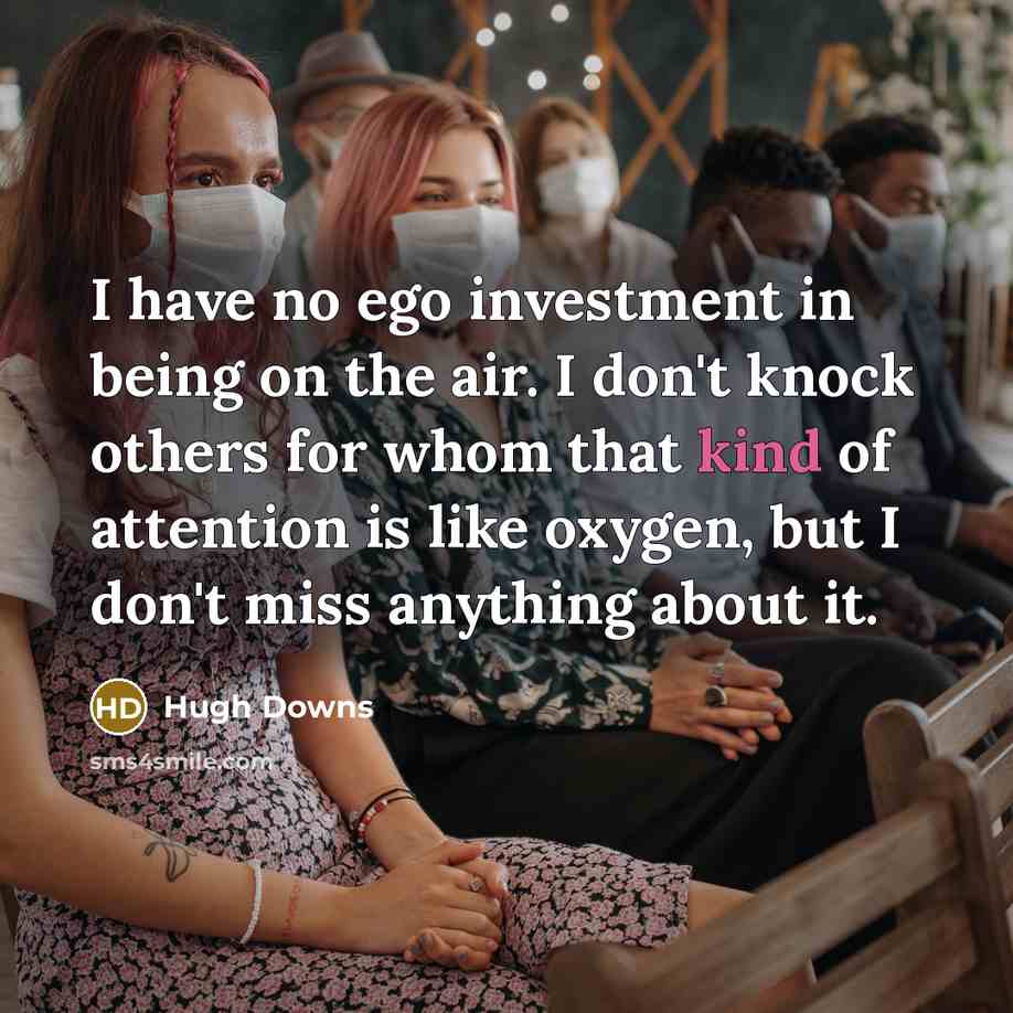“I have no ego investment in being on the air.…” quote by Hugh Downs