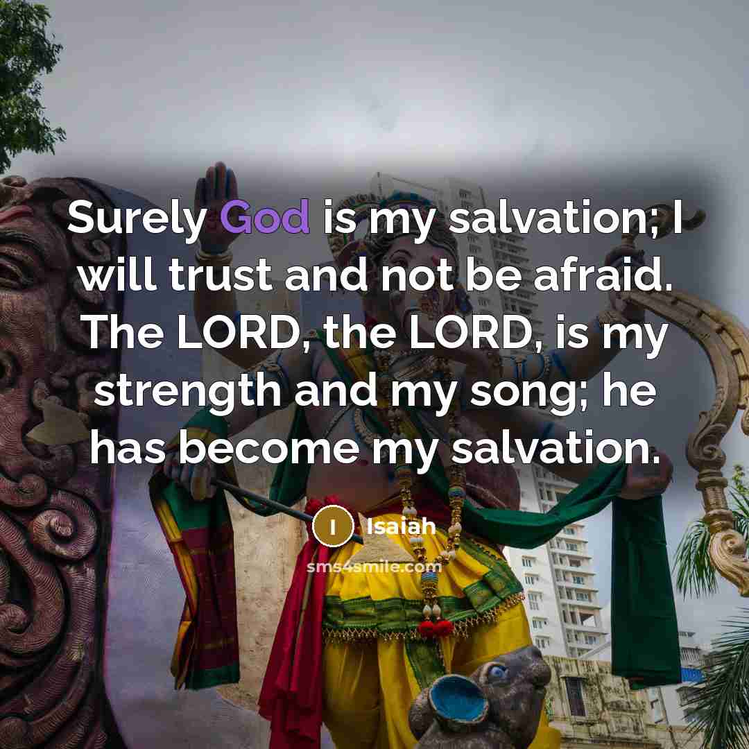 “Surely God is my salvation; I will trust and not…” quote by Isaiah