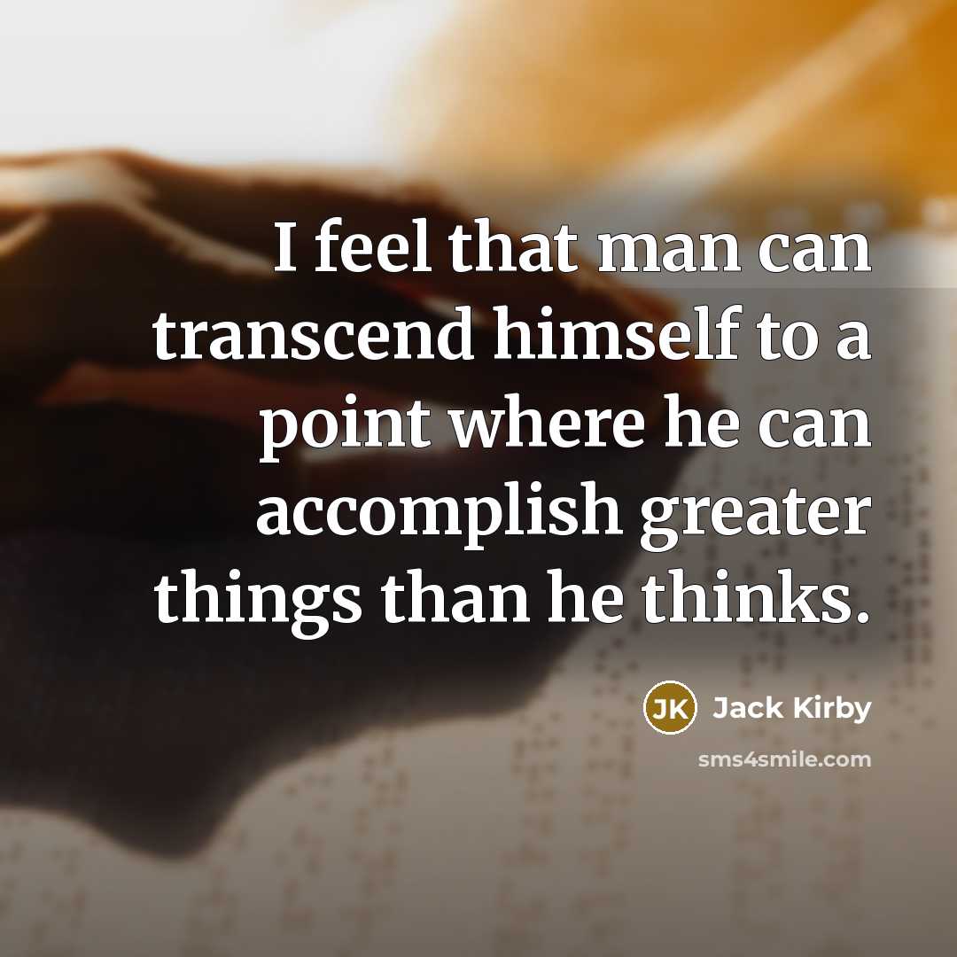 “I feel that man can transcend himself to a point…” quote by Jack Kirby