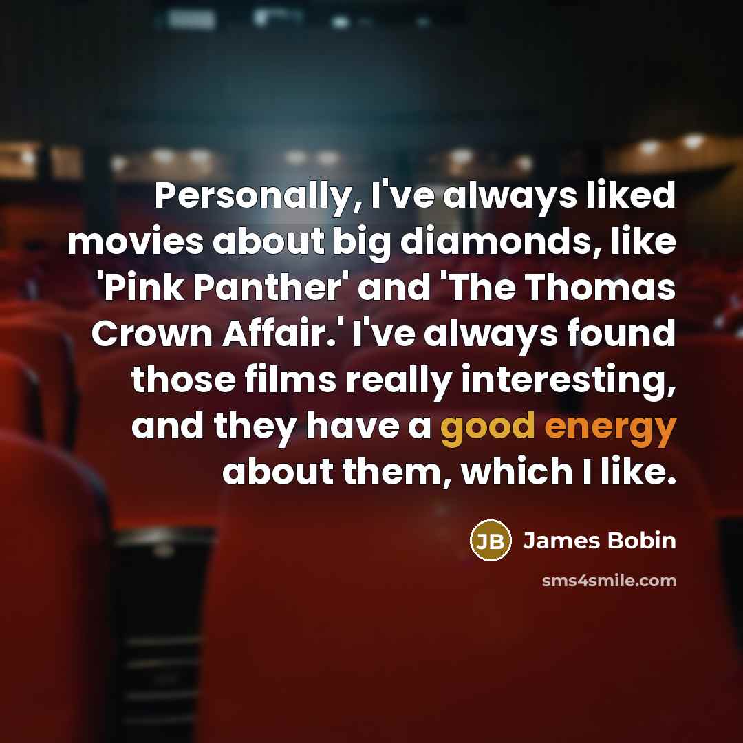 “Personally, I've always liked movies about big diamonds, like 'Pink…” quote by James Bobin
