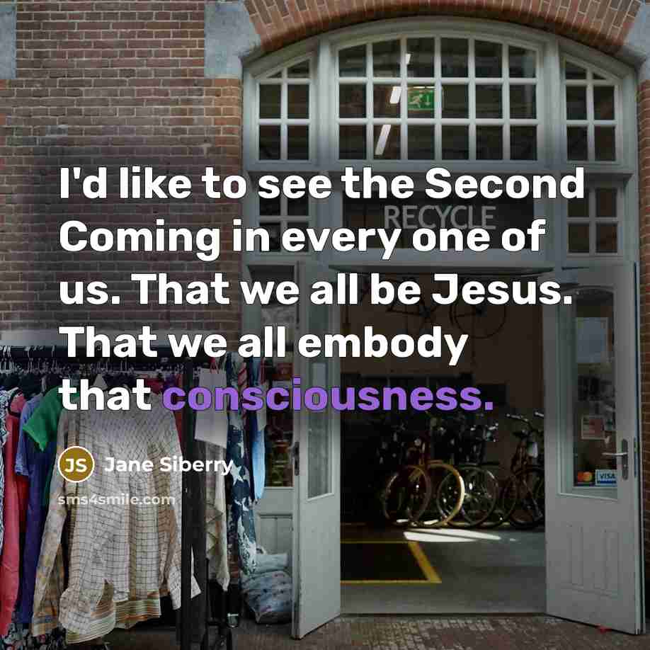 “I'd like to see the Second Coming in every one…” quote by Jane Siberry