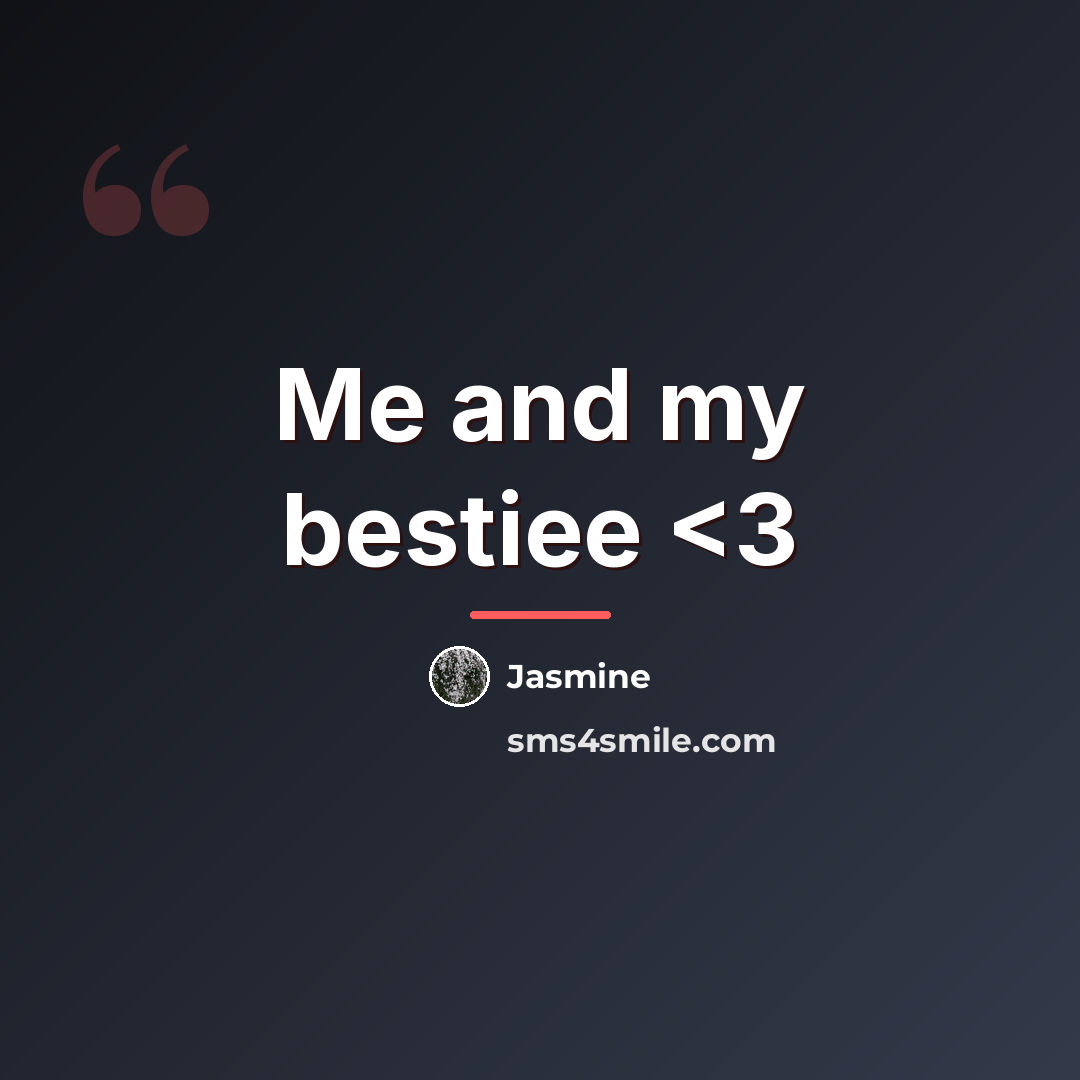 “Me and my bestiee…” quote by Jasmine